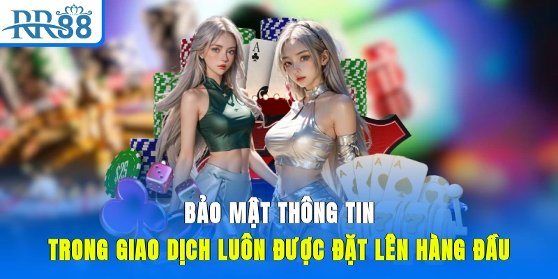 Bảo mật thông tin trong giao dịch luôn được đặt lên hàng đầu