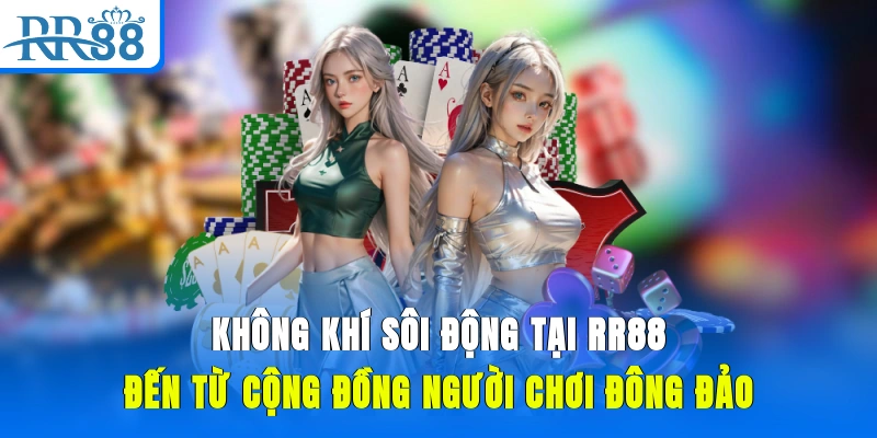 Không khí sôi động tại RR88 đến từ cộng đồng người chơi đông đảo