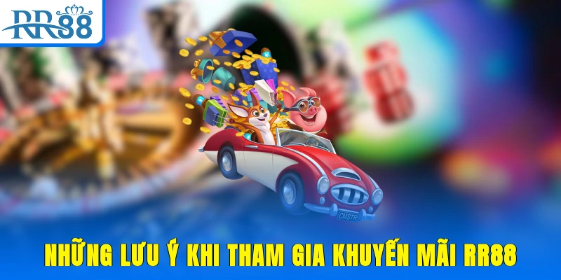 Những lưu ý khi tham gia khuyến mãi RR88